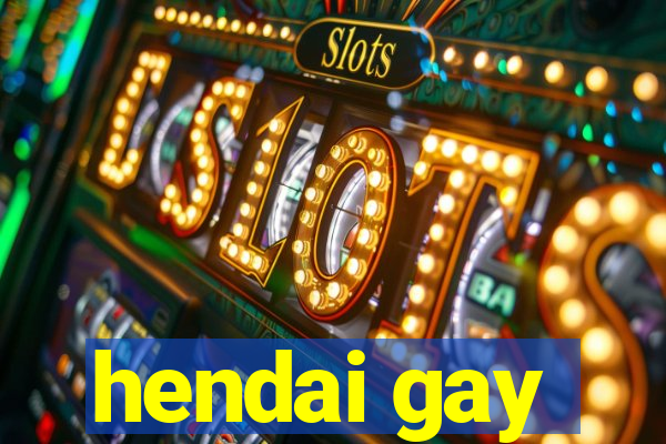 hendai gay